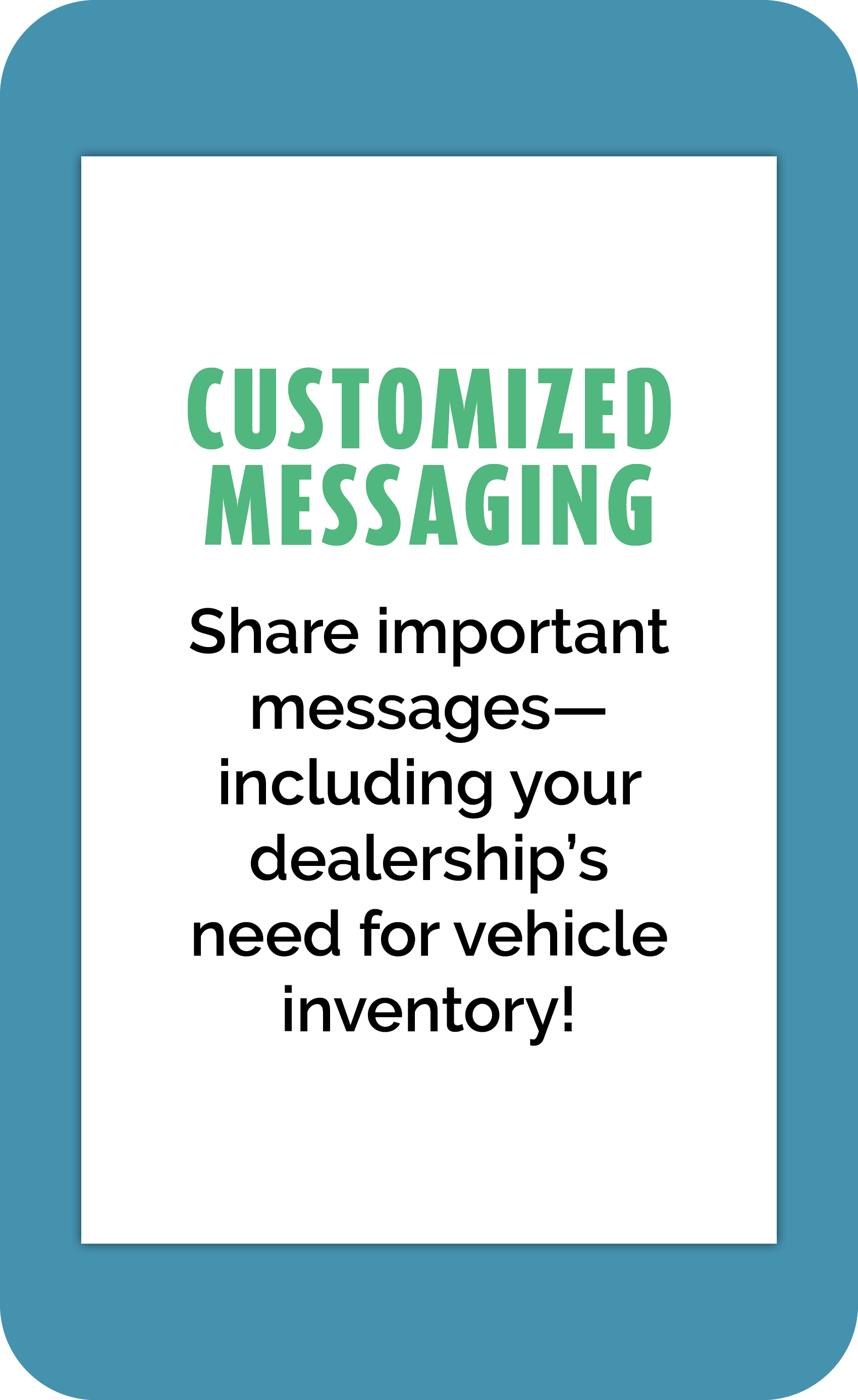 Customized Messaging: Share important messages—including your dealership's need for vehicle inventory!