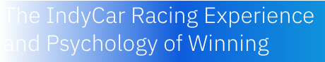 The IndyCar Racing Experience and Psychology of Winning