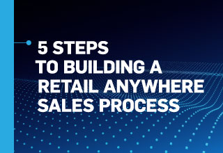 5 Steps to Building a Retail Anywhere Sales Process